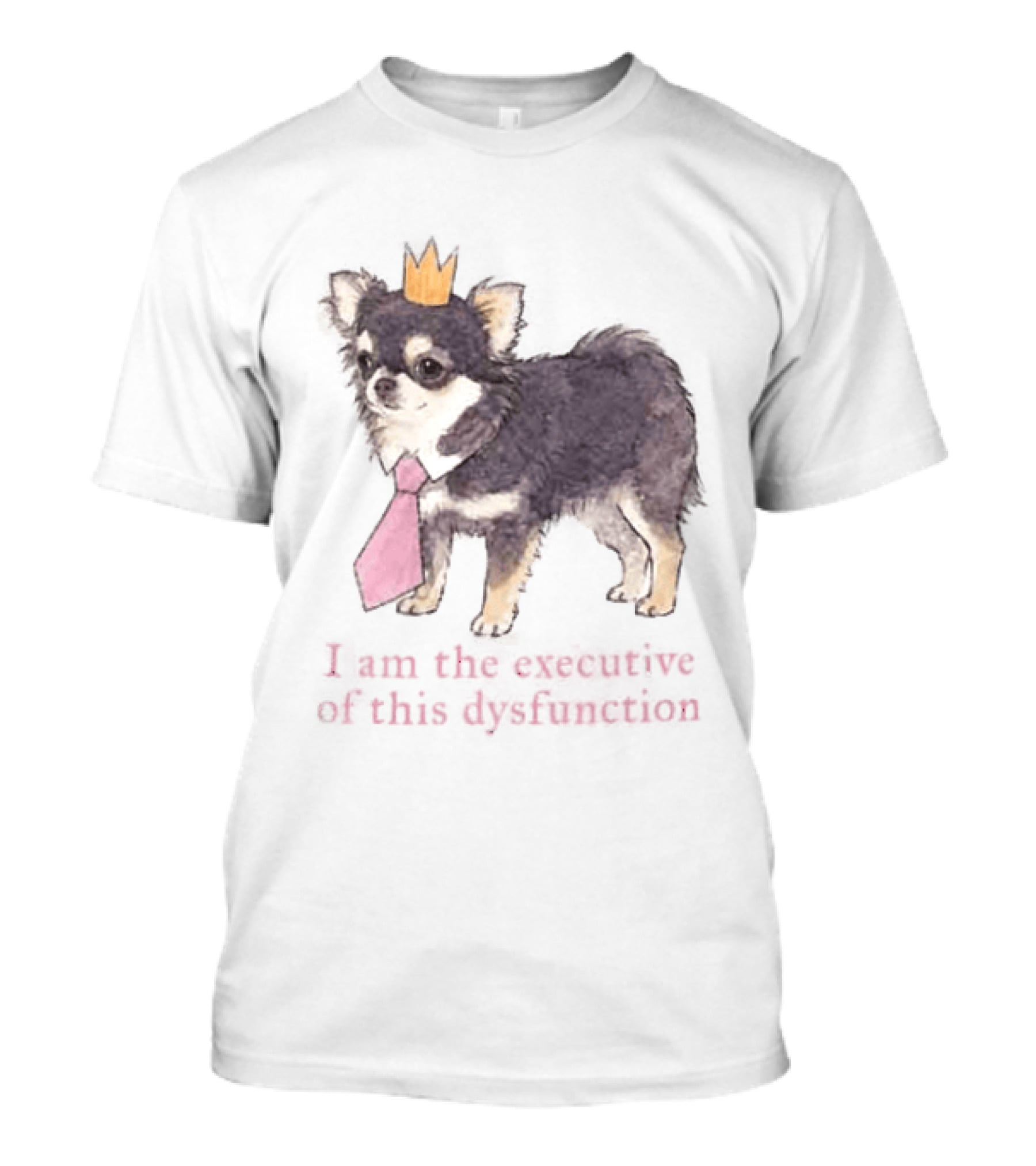 Paris Hilton ADHD I Am The Executive Of This Dysfunction Dog Crowned Chihuahua Pink Tie T-Shirt