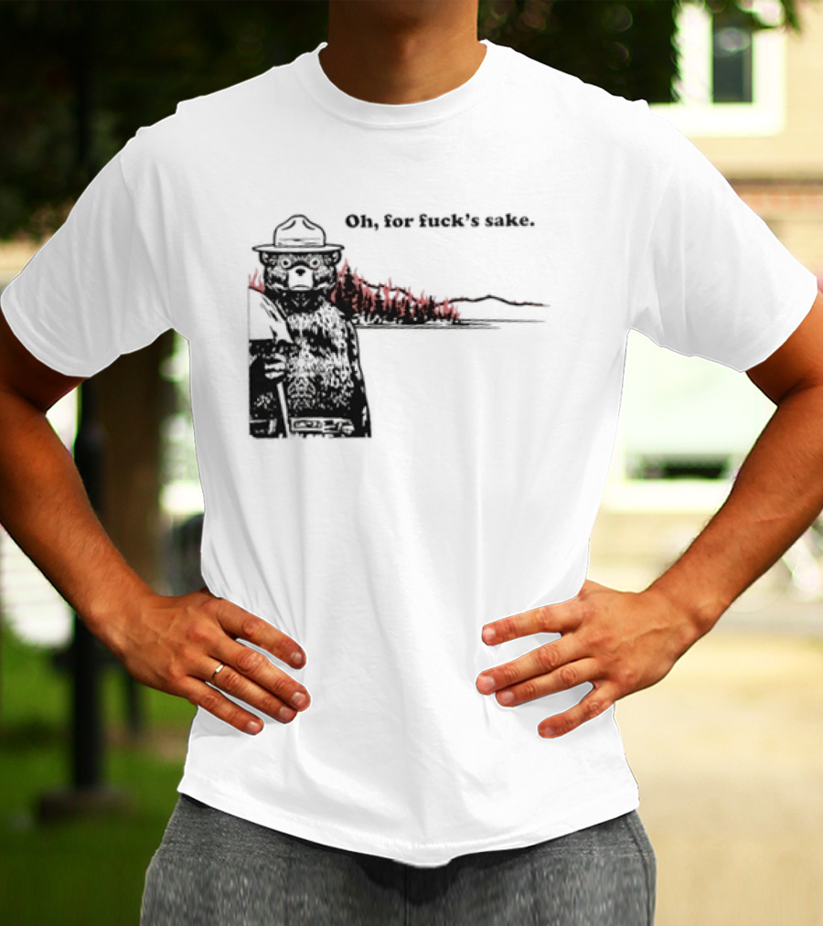 Smokey Bear Oh For Fuck's Sake Forest Fire Prevention Humor T-Shirt