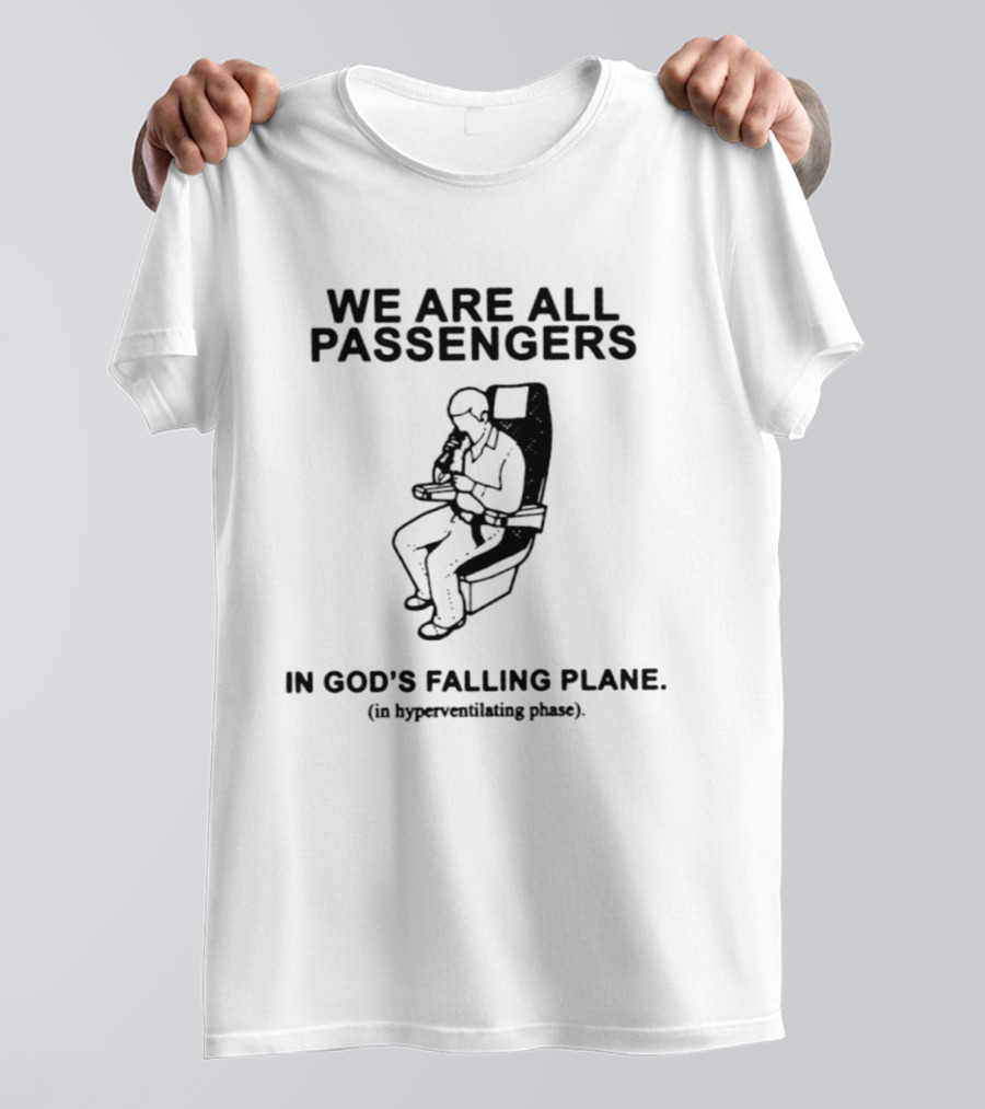 We Are All Passengers In God's Falling Plane In Hyperventilating Phase T-Shirt