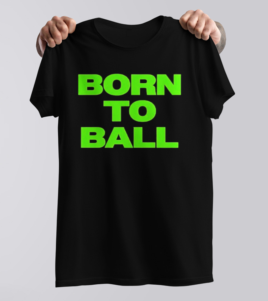 Born To Ball Basketball Baller Sports Bright Green T-Shirt