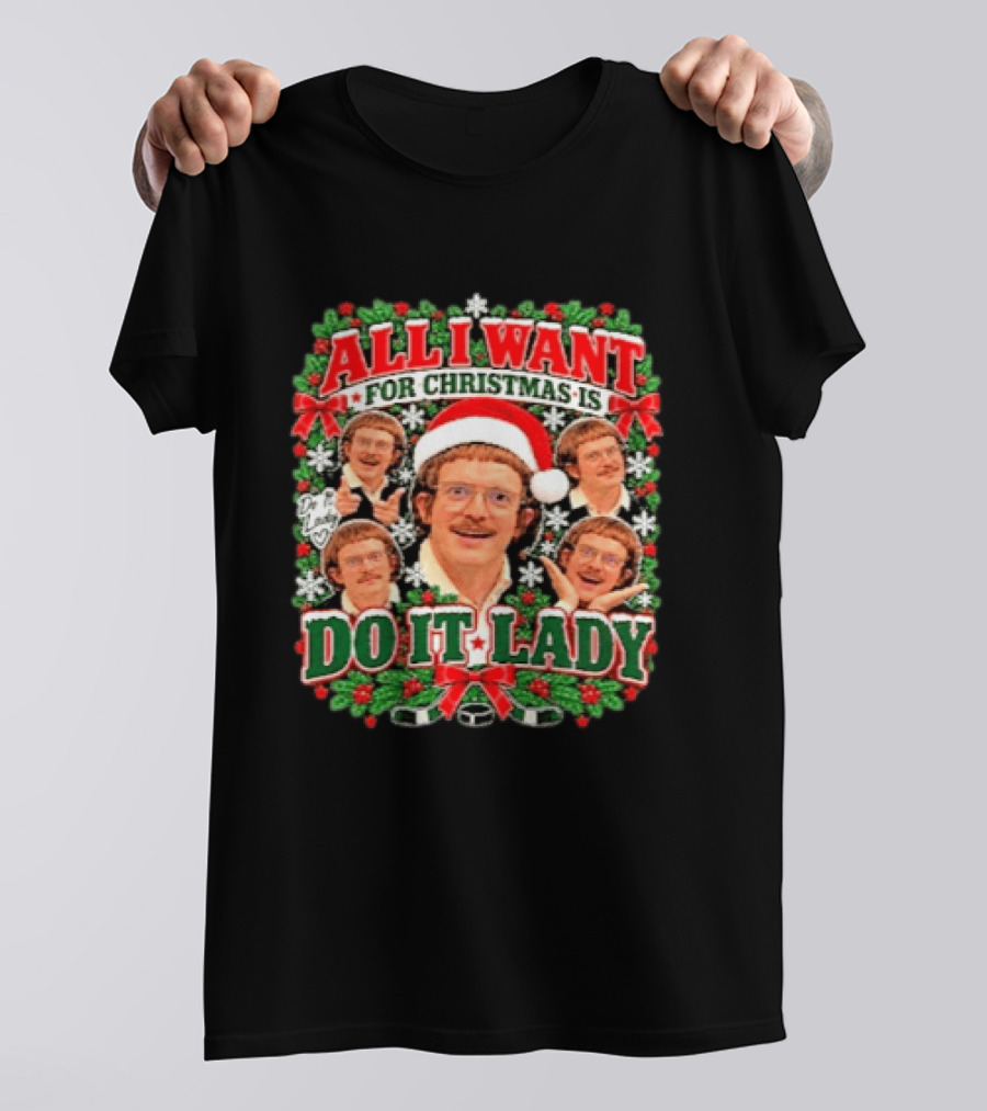 All I Want For Christmas Is Do It Lady Holiday Sweater Comedy Meme T-Shirt