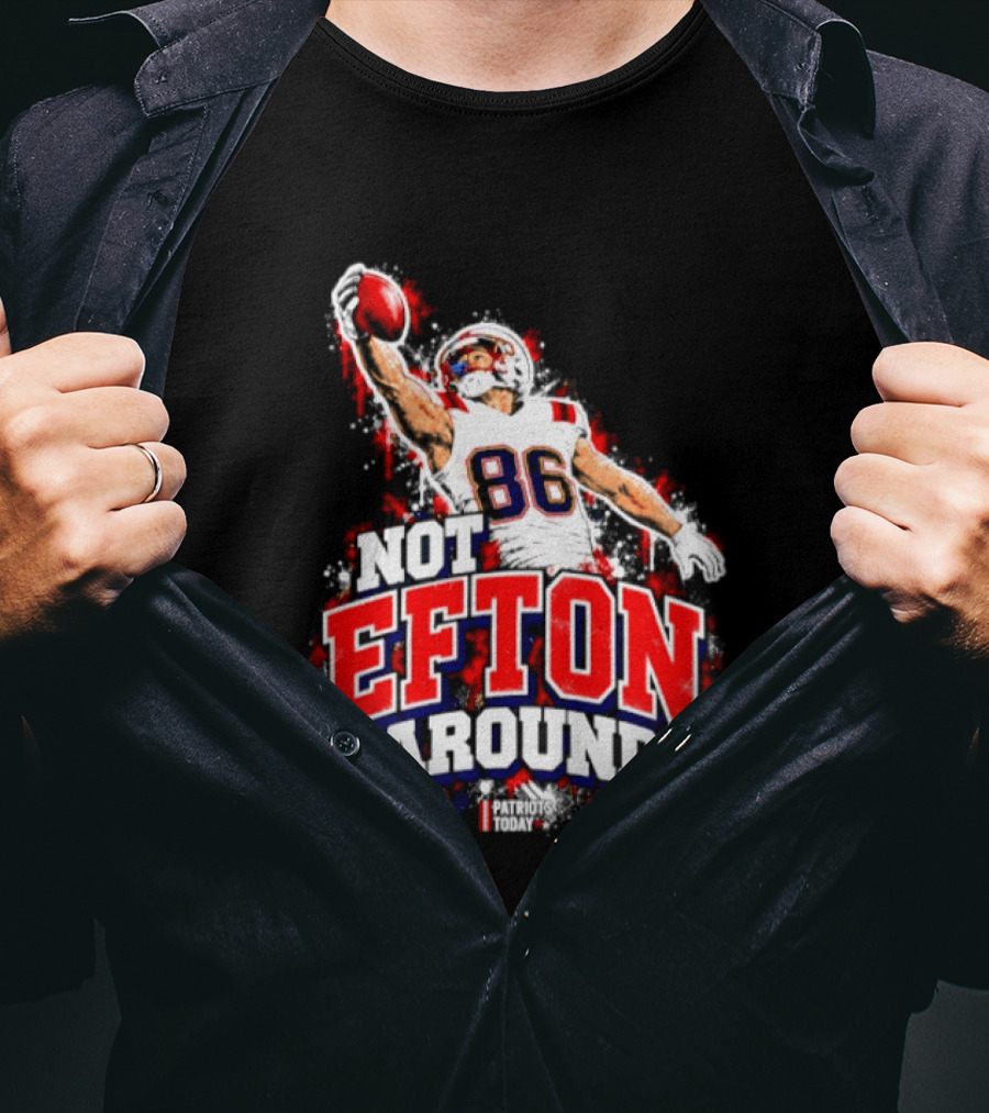 Efton Chism III Not Efton Around 86 New England Patriots Football T-Shirt