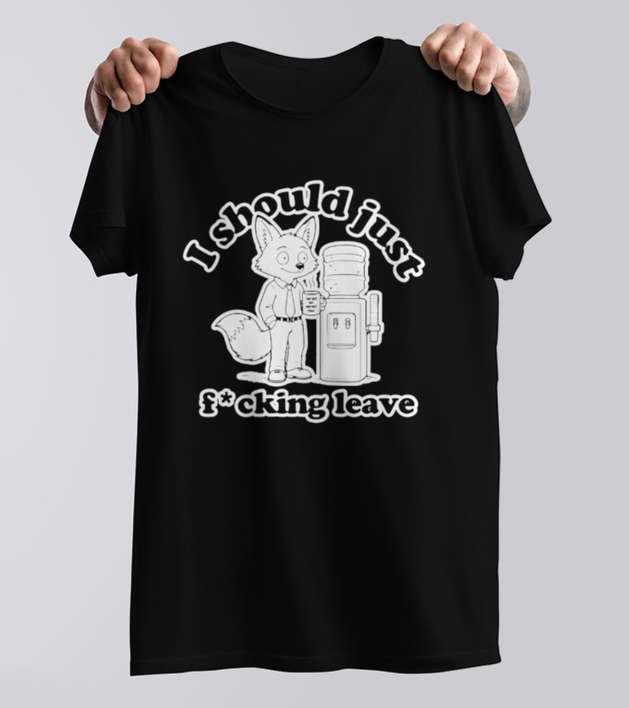 I Should Just F Cking Leave Fox Office Worker T-Shirt