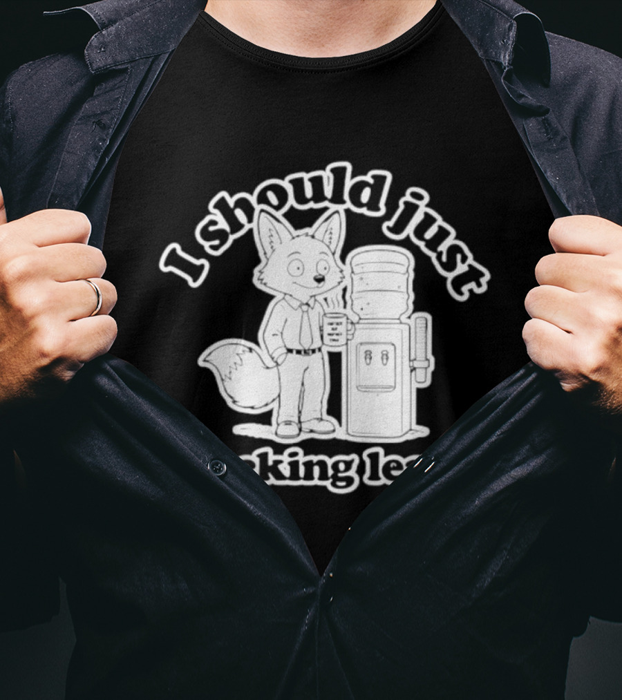 I Should Just F Cking Leave Fox Office Worker T-Shirt