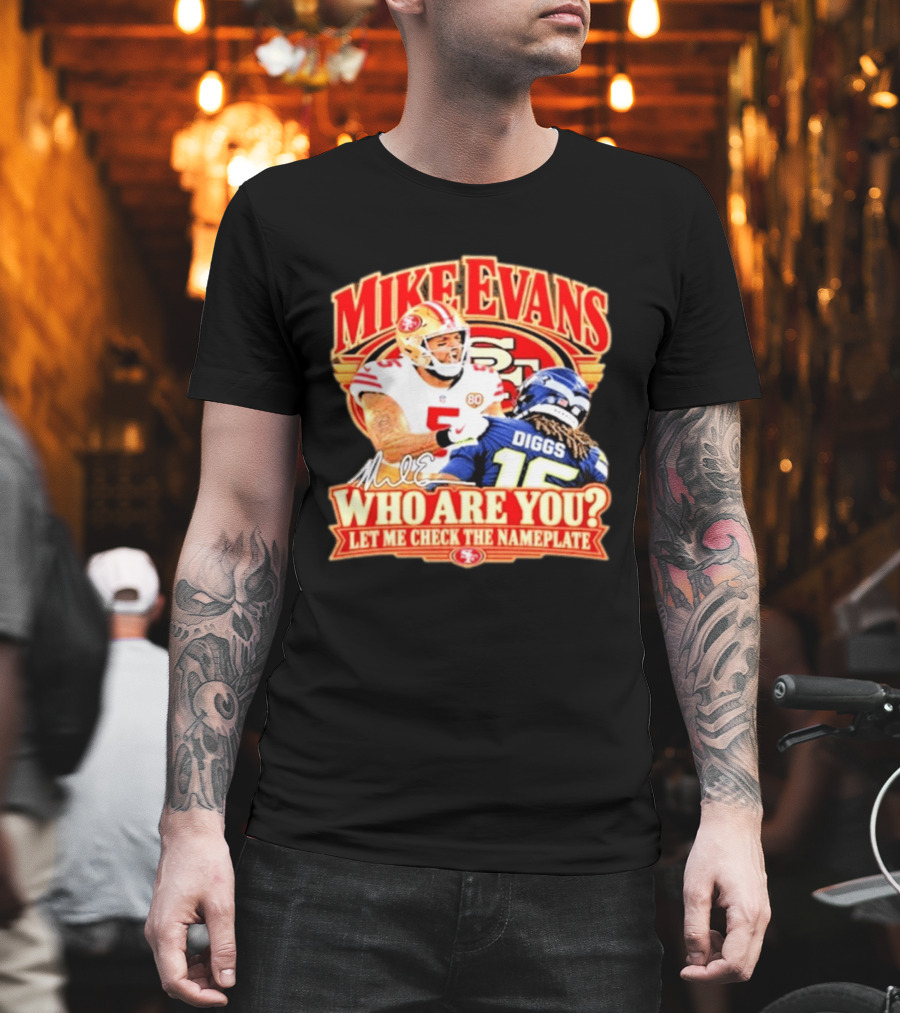 Mike Evans 49ers Seahawks Who Are You Meme Let Me Check The Nameplate T-Shirt