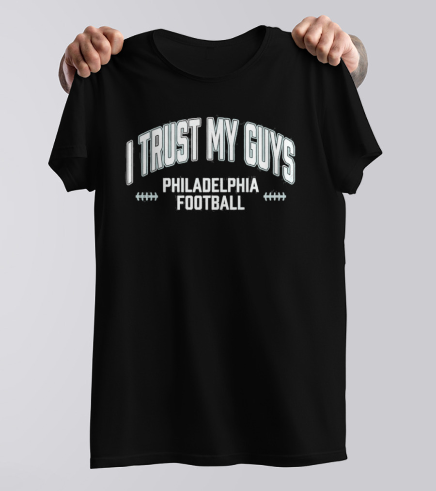 I Trust My Guys Philadelphia Football T-Shirt