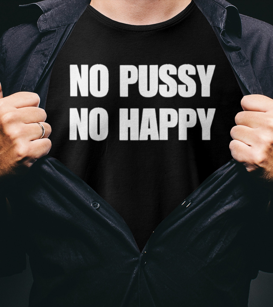 No Pussy No Happy T-Shirt