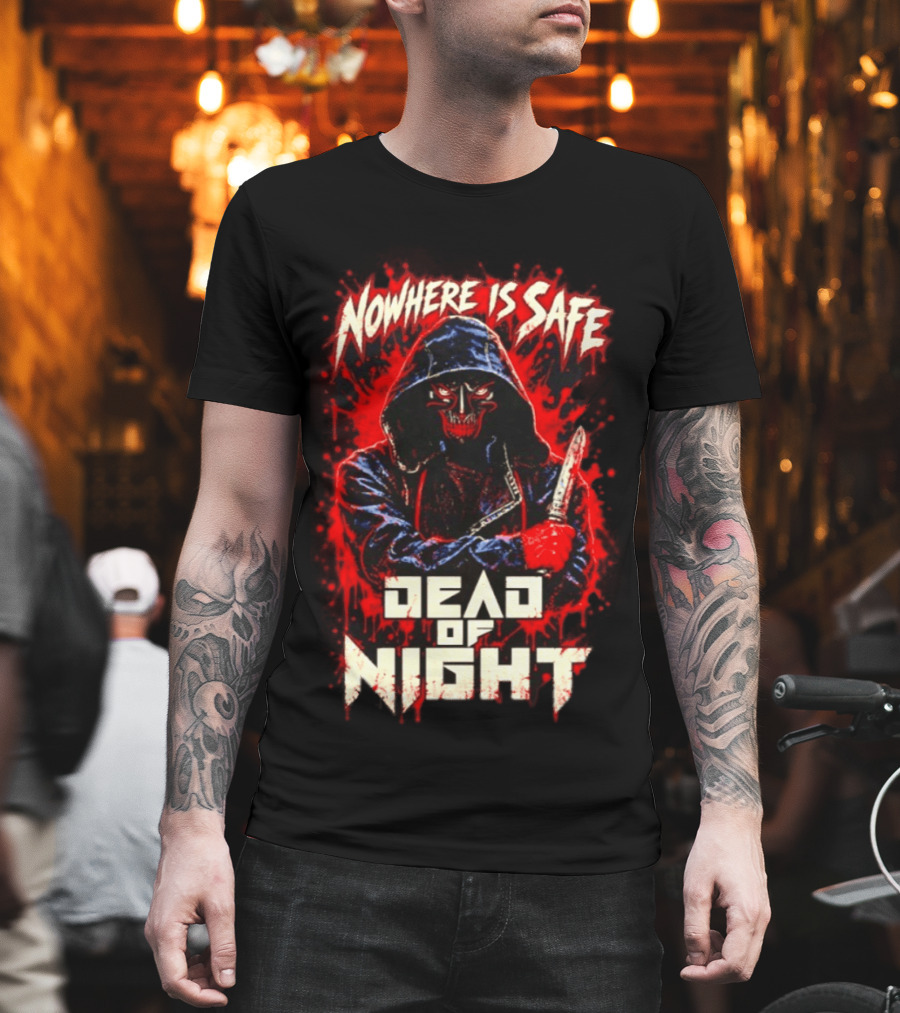 Nowhere Is Safe Dead Of Night Horror Slasher Dark Hooded Figure With Knife T-Shirt
