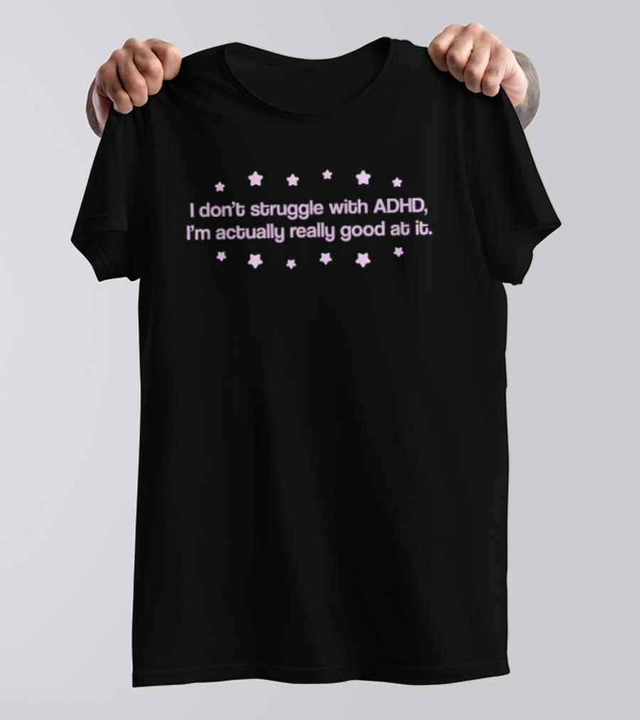 Paris Hilton I Don't Struggle With ADHD I'm Actually Really Good At It T-Shirt