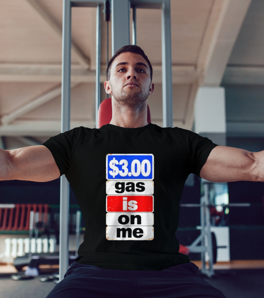 $3.00 Gas Is On Me T-Shirt