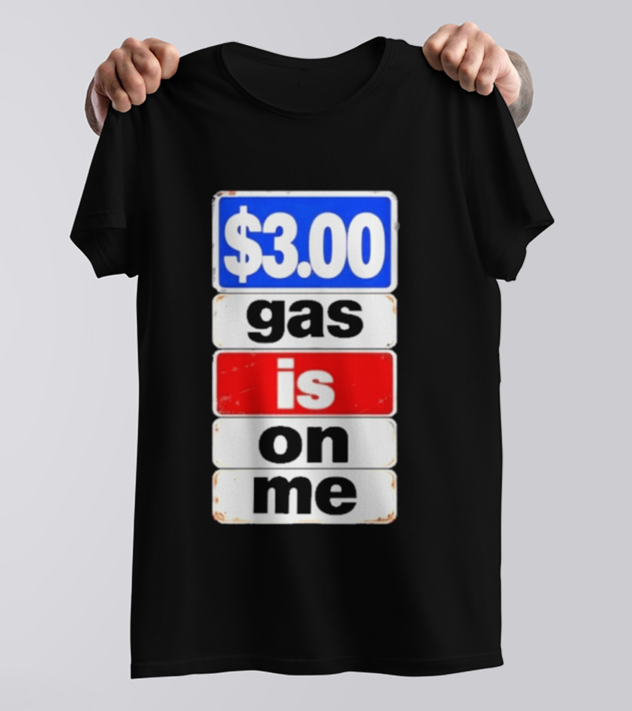 $3.00 Gas Is On Me T-Shirt