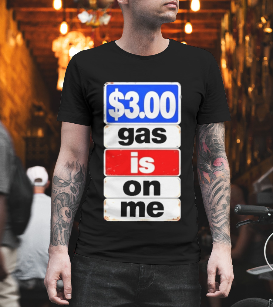 $3.00 Gas Is On Me T-Shirt