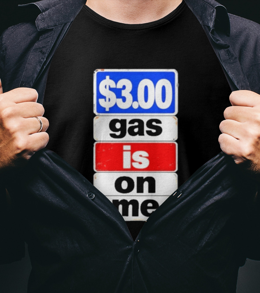 $3.00 Gas Is On Me T-Shirt