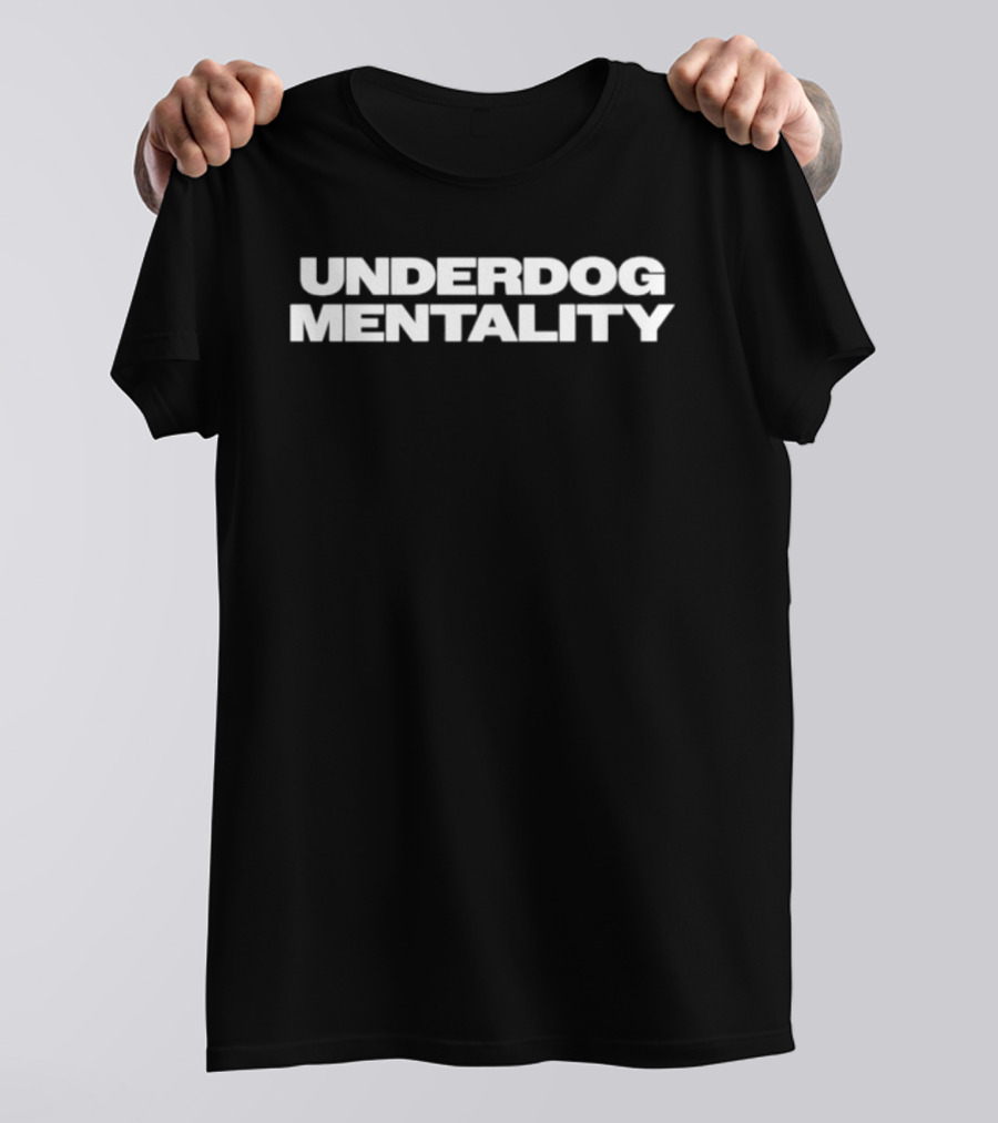 Underdog Mentality Mindset Motivation T-Shirt