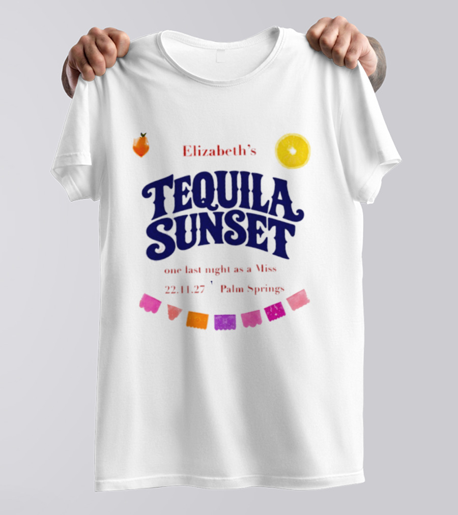 Elizabeth's Tequila Sunset One Last Night As A Miss 221127 Palm Springs Fiesta Vibes T-Shirt
