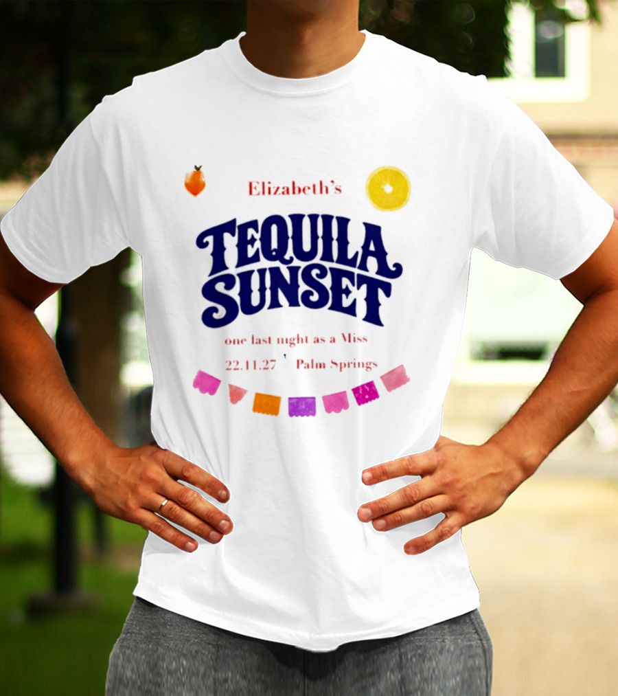 Elizabeth's Tequila Sunset One Last Night As A Miss 221127 Palm Springs Fiesta Vibes T-Shirt