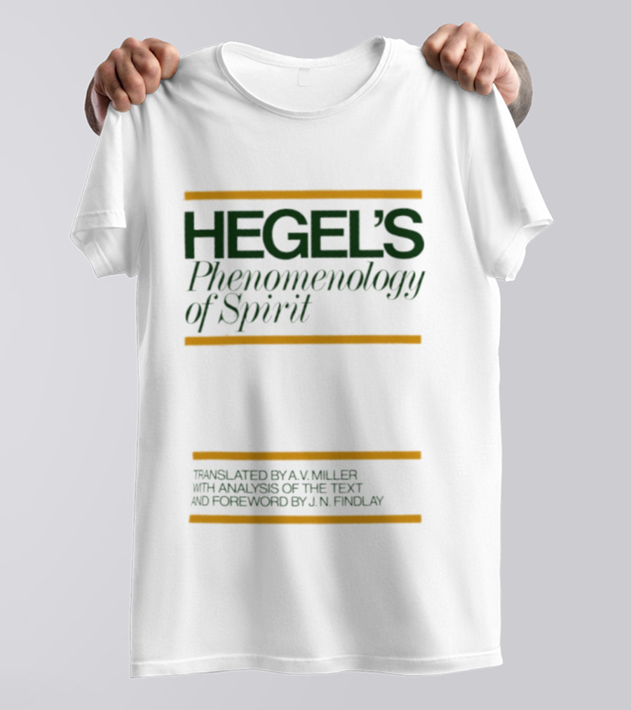 Hegel's Phenomenology Of Spirit AV Miller Translation JN Findlay Analysis T-Shirt