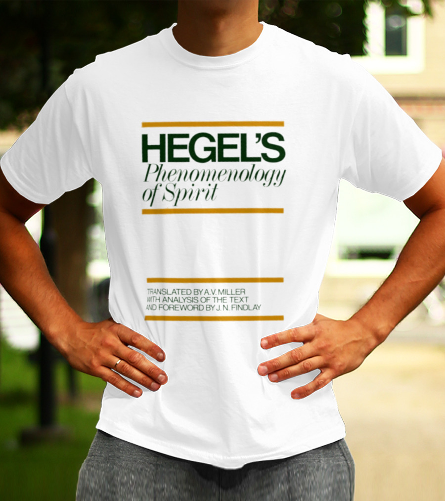 Hegel's Phenomenology Of Spirit AV Miller Translation JN Findlay Analysis T-Shirt