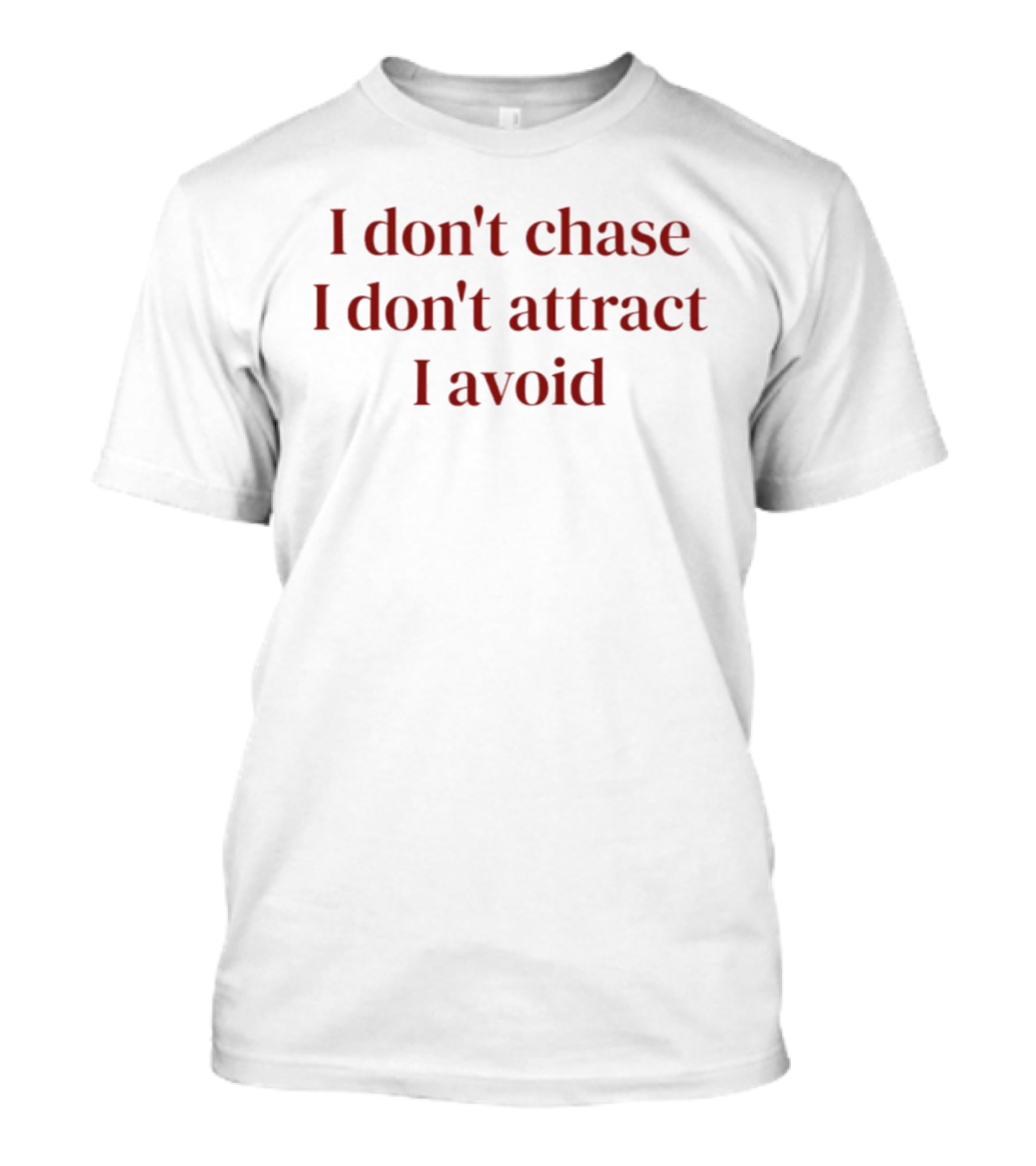 I Don't Chase I Don't Attract I Avoid Bold Quote Trendy T-Shirt