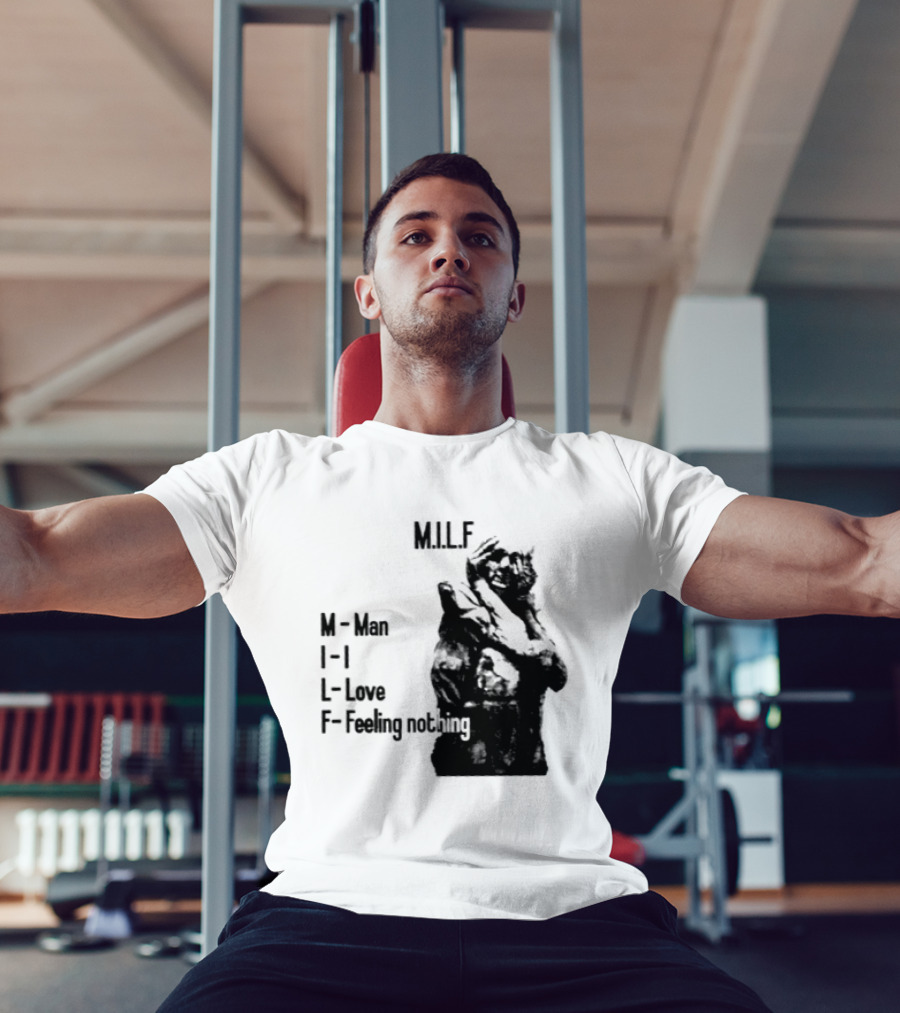 MILF Man I Love Feeling Nothing T-Shirt