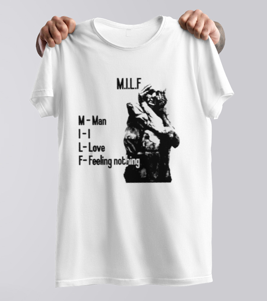 MILF Man I Love Feeling Nothing T-Shirt