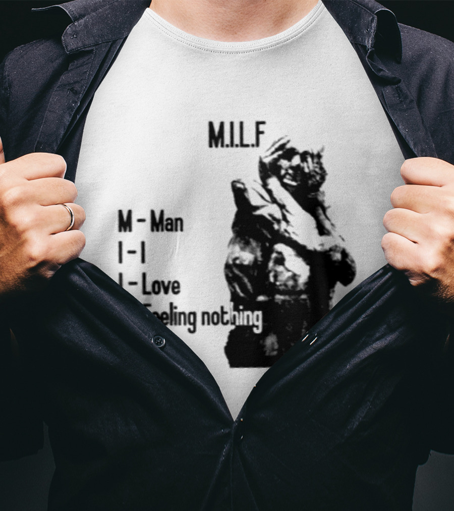 MILF Man I Love Feeling Nothing T-Shirt