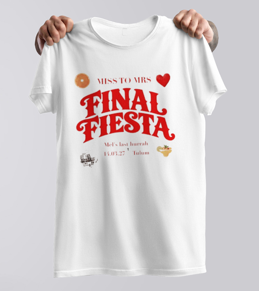 Miss To Mrs Final Fiesta Mel's Last Hurrah 14.03.27 Tulum T-Shirt