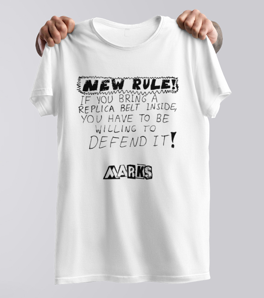 New Rule If You Bring A Replica Belt Inside You Have To Be Willing To Defend It Marks T-Shirt