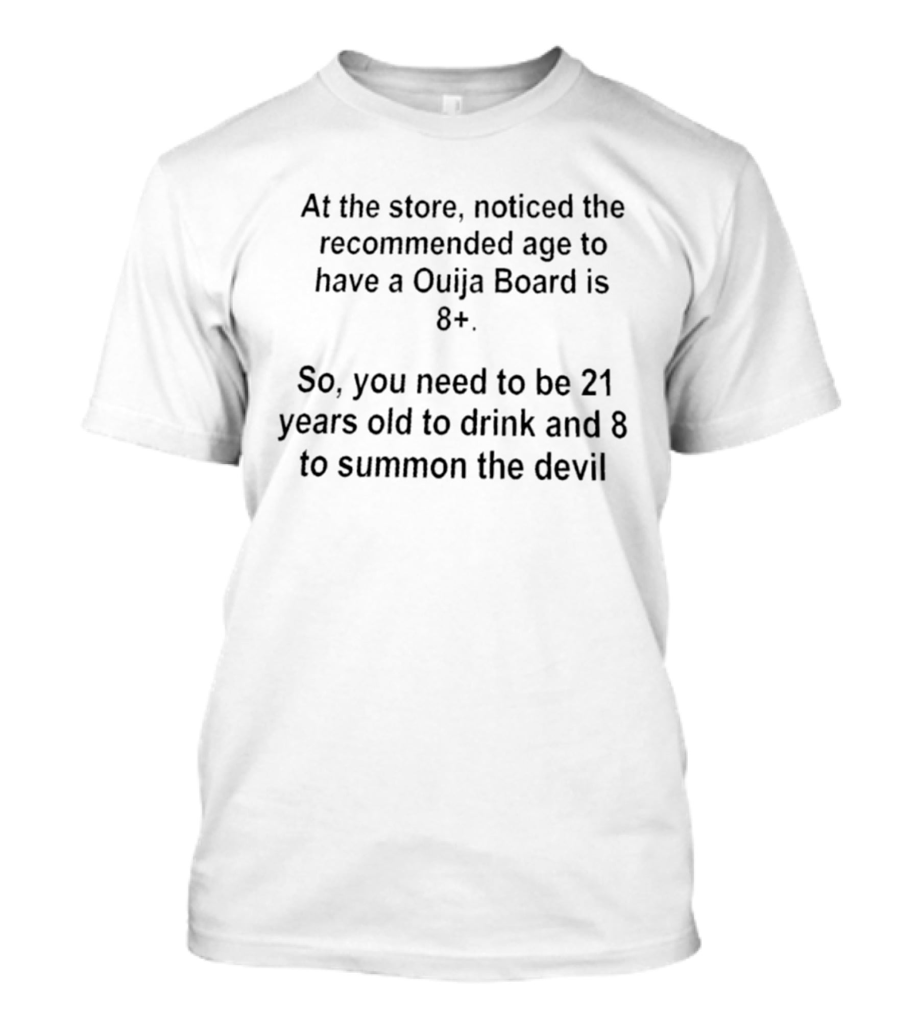 Ouija Board Recommended Age 8 Plus Summon The Devil At Store Notice 21 To Drink T-Shirt