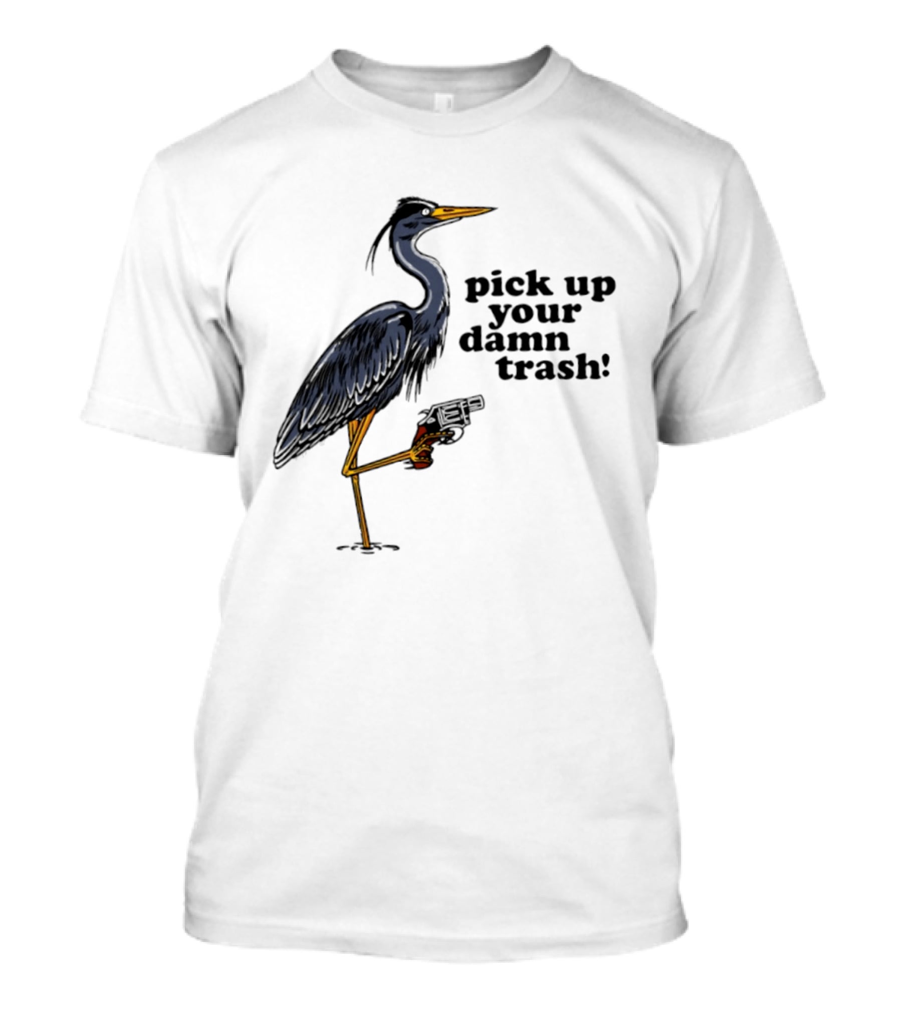 Pick Up Your Damn Trash Heron With A Gun T-Shirt