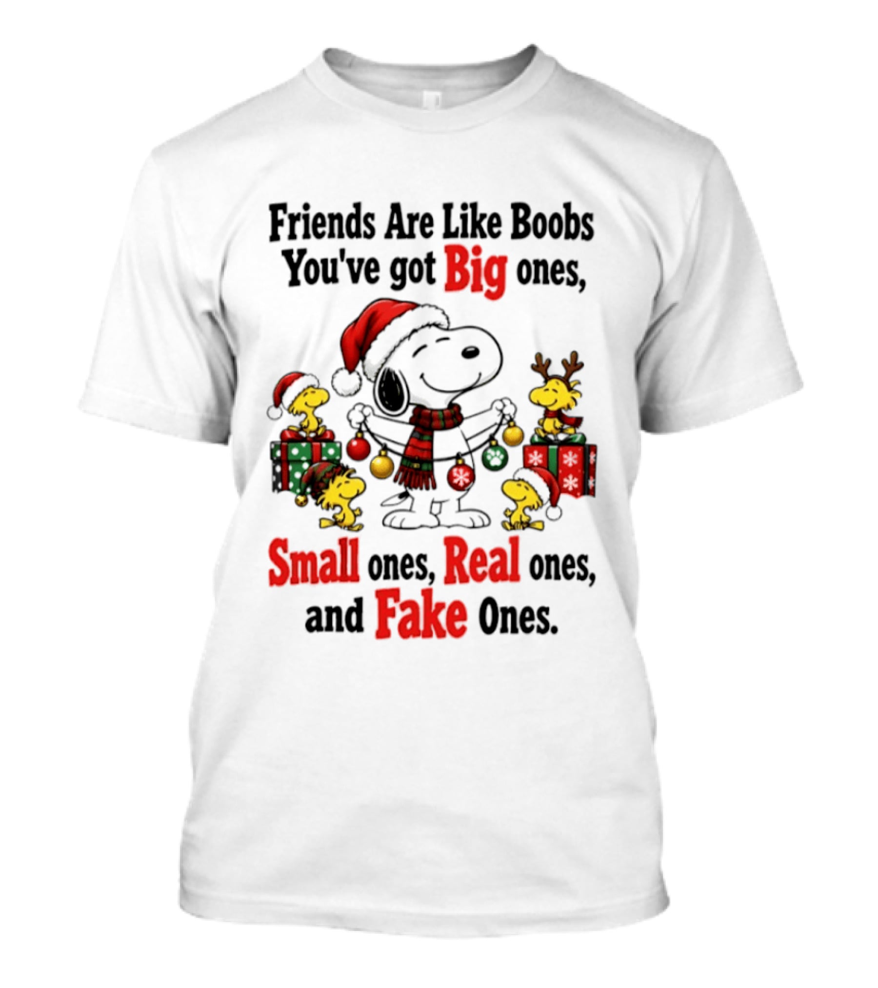 Friends Are Like Boobs You've Got Big Ones Small Ones Real Ones Fake Ones Snoopy Woodstock Christmas T-Shirt