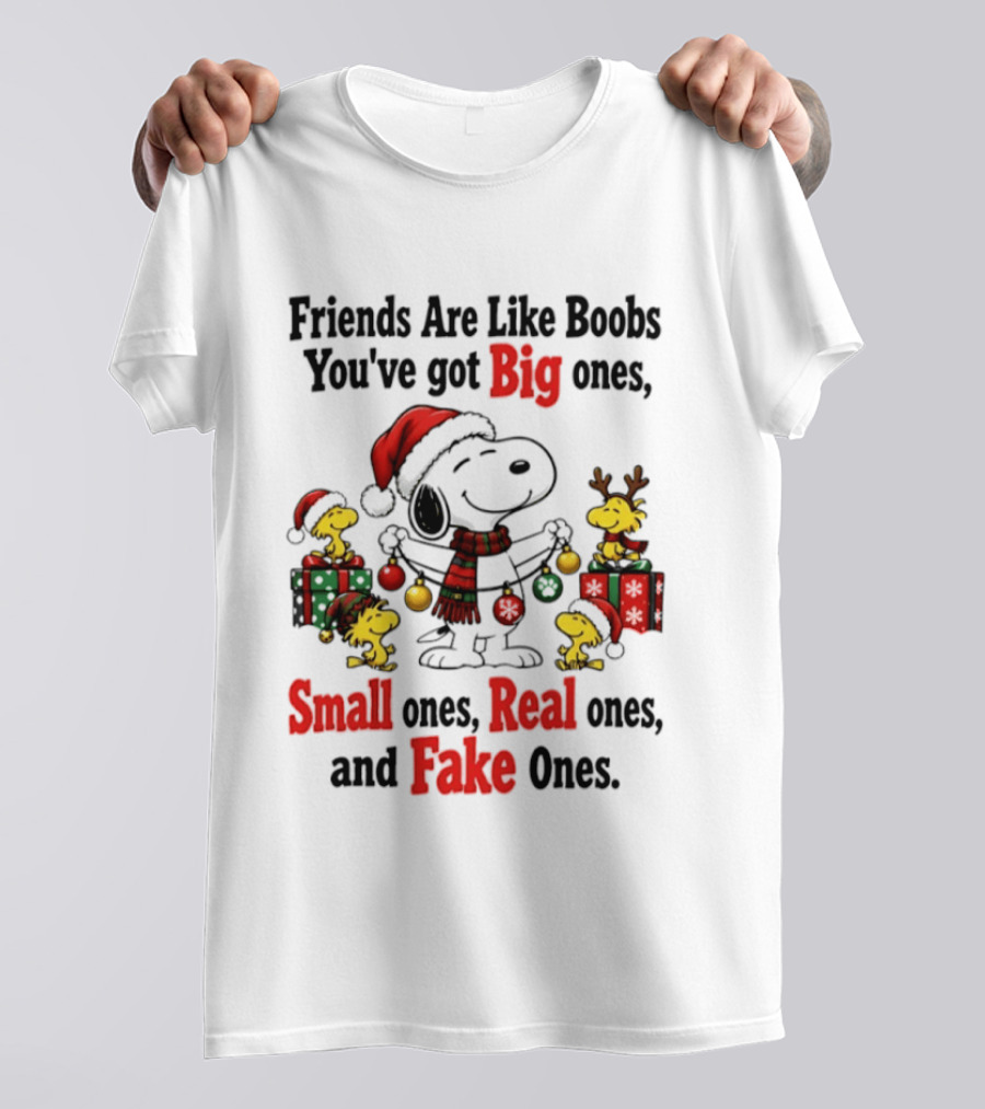 Friends Are Like Boobs You've Got Big Ones Small Ones Real Ones Fake Ones Snoopy Woodstock Christmas T-Shirt