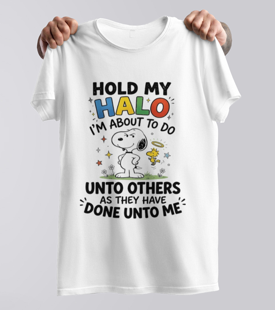 Snoopy Hold My Halo I'm About To Do Unto Others As They Have Done Unto Me T-Shirt