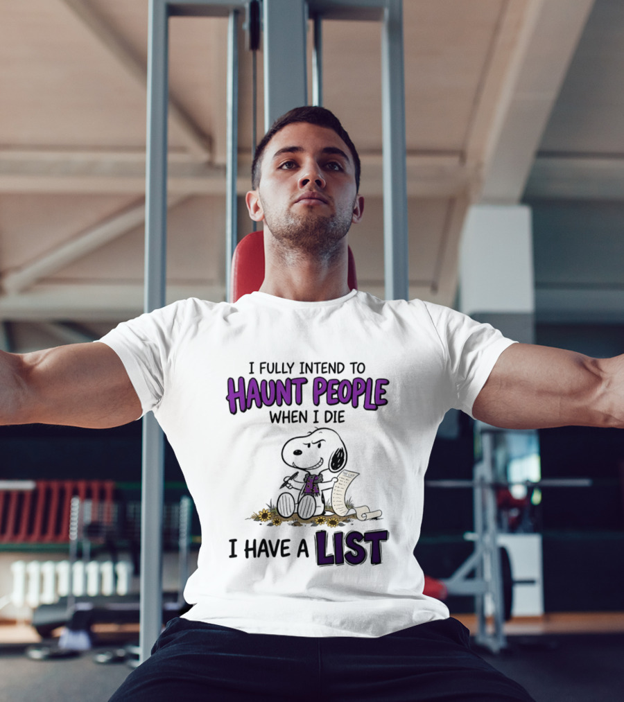 Snoopy I Fully Intend To Haunt People When I Die I Have A List T-Shirt