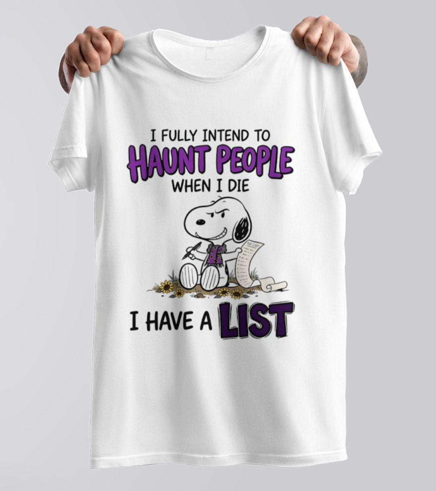 Snoopy I Fully Intend To Haunt People When I Die I Have A List T-Shirt