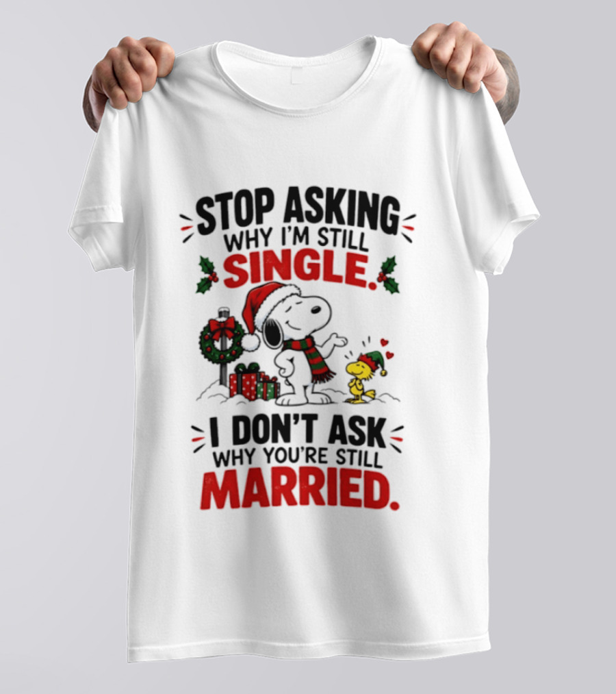 Stop Asking Why I'm Still Single Snoopy Woodstock Christmas T-Shirt