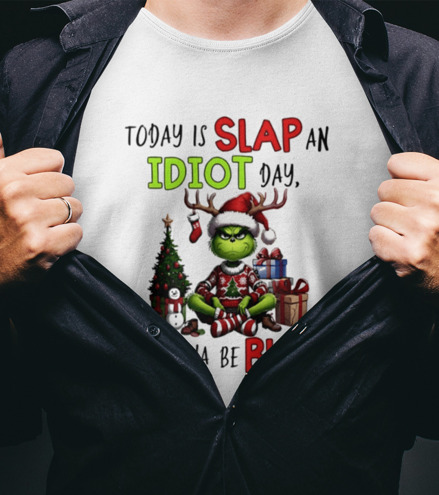 Today Is Slap An Idiot Day Grinch Christmas I'm Gonna Be Busy T-Shirt
