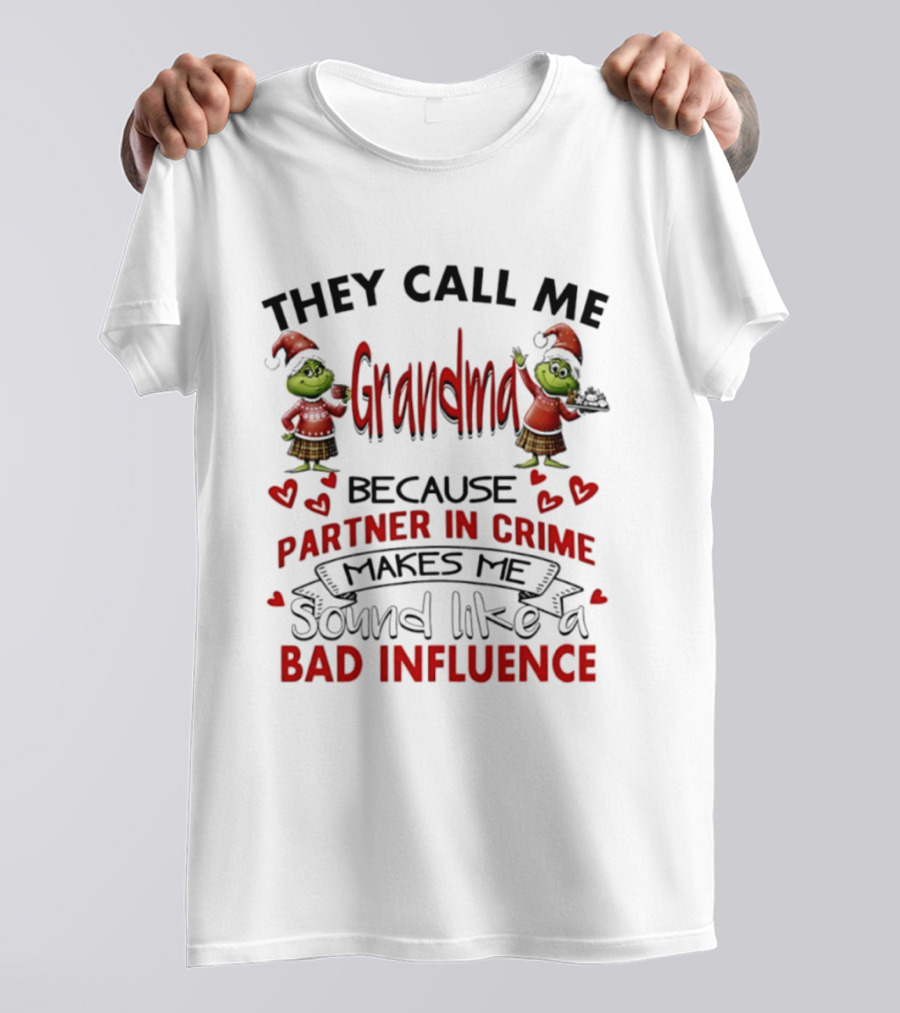 They Call Me Grandma Grinch Partner In Crime Makes Me Sound Like A Bad Influence T-Shirt