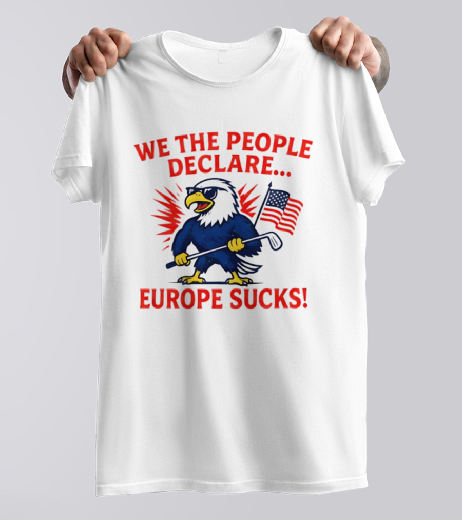 We The People Declare Europe Sucks Eagle With Flag And Golf Club T-Shirt
