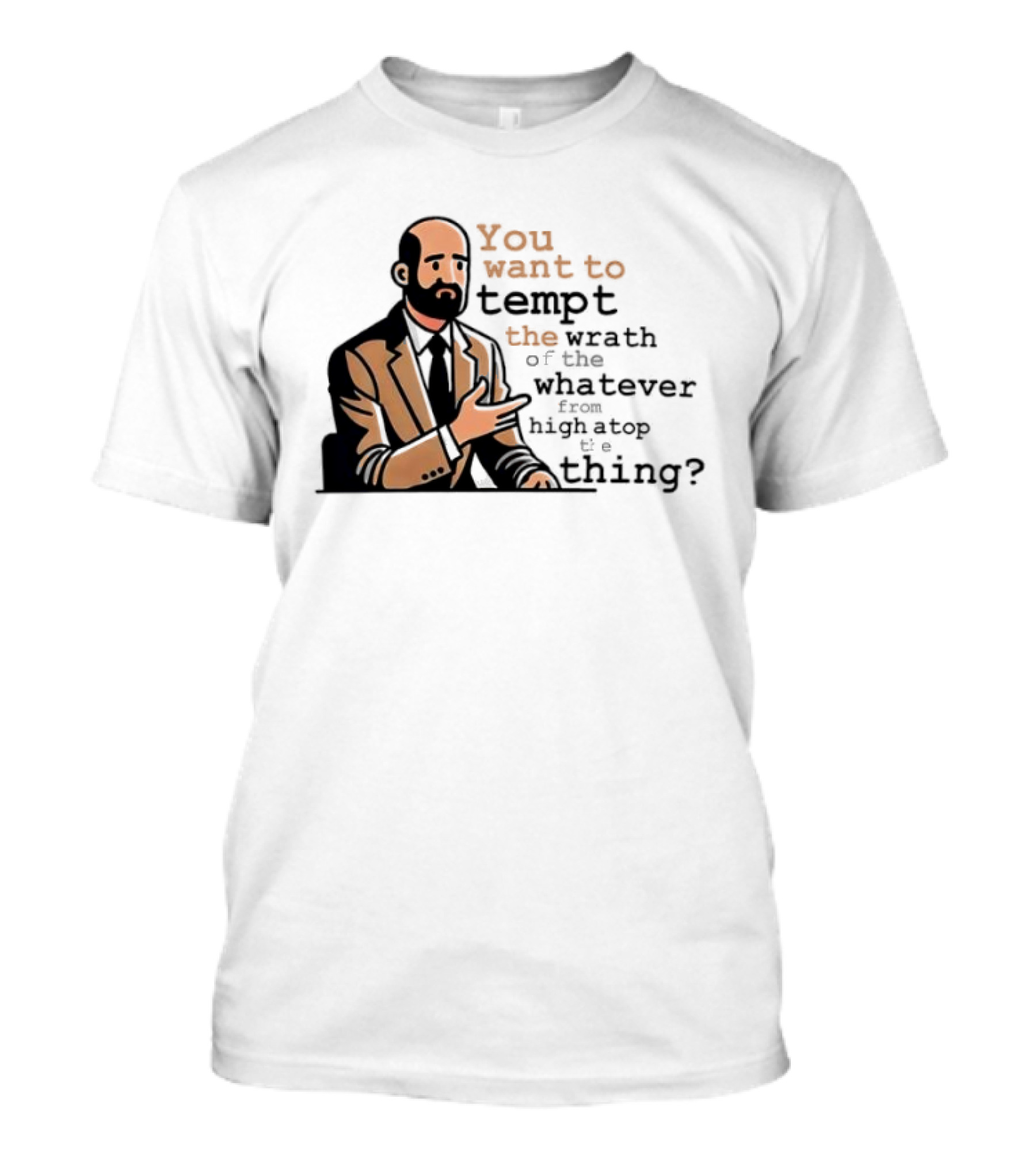 Dr. Bill You Want To Tempt The Wrath Of The Whatever High Atop Thing T-Shirt