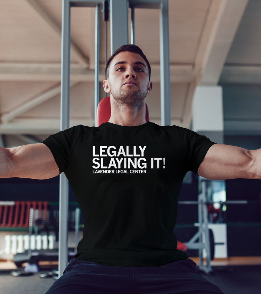 Lavender Legal Center Legally Slaying It Empowerment Message T-Shirt