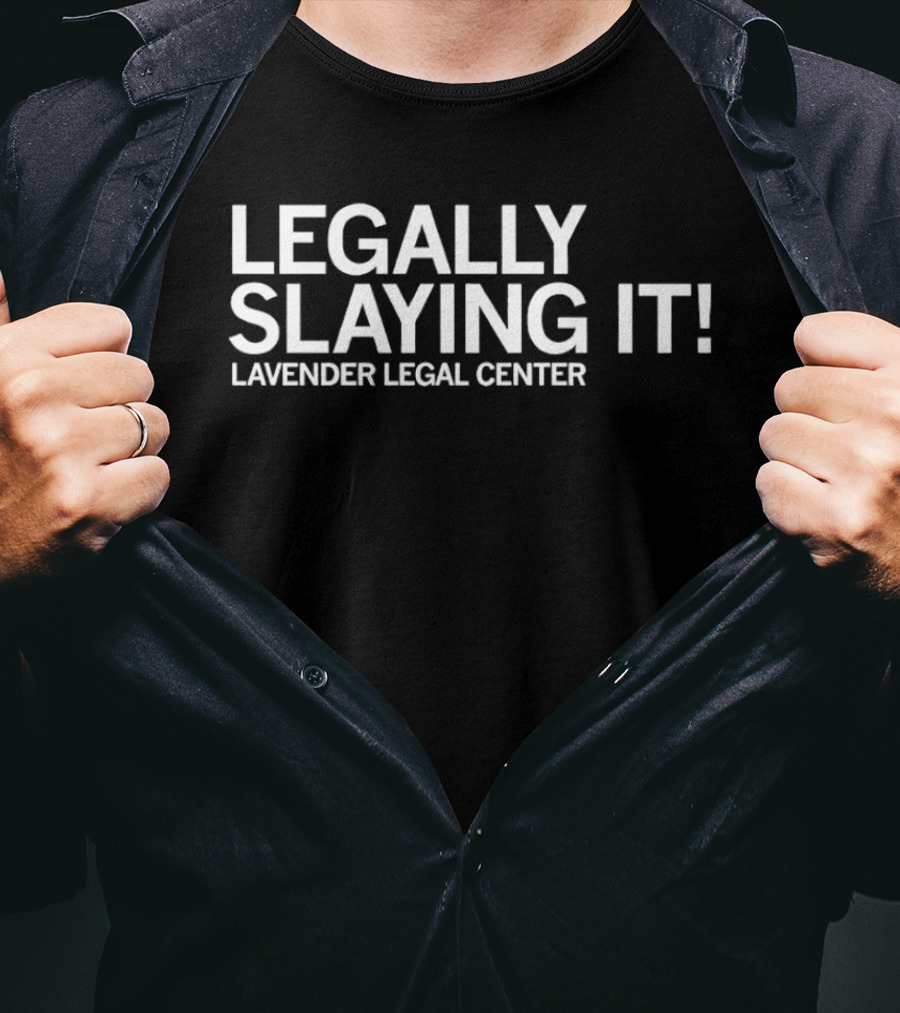 Lavender Legal Center Legally Slaying It Empowerment Message T-Shirt