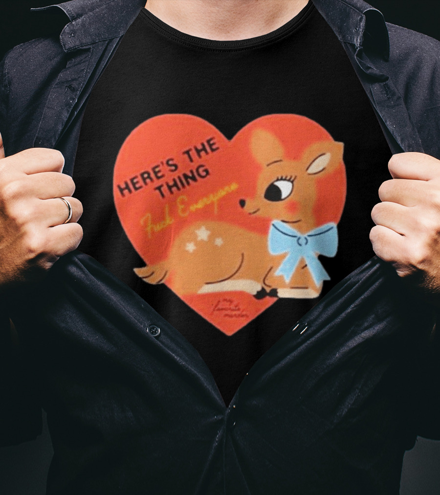 Here's The Thing Deer My Favorite Murder F*** Everyone T-Shirt