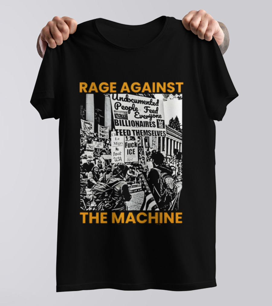 Rage Against The Machine Undocumented People First Billionaires Feed Themselves Fuck ICE T-Shirt