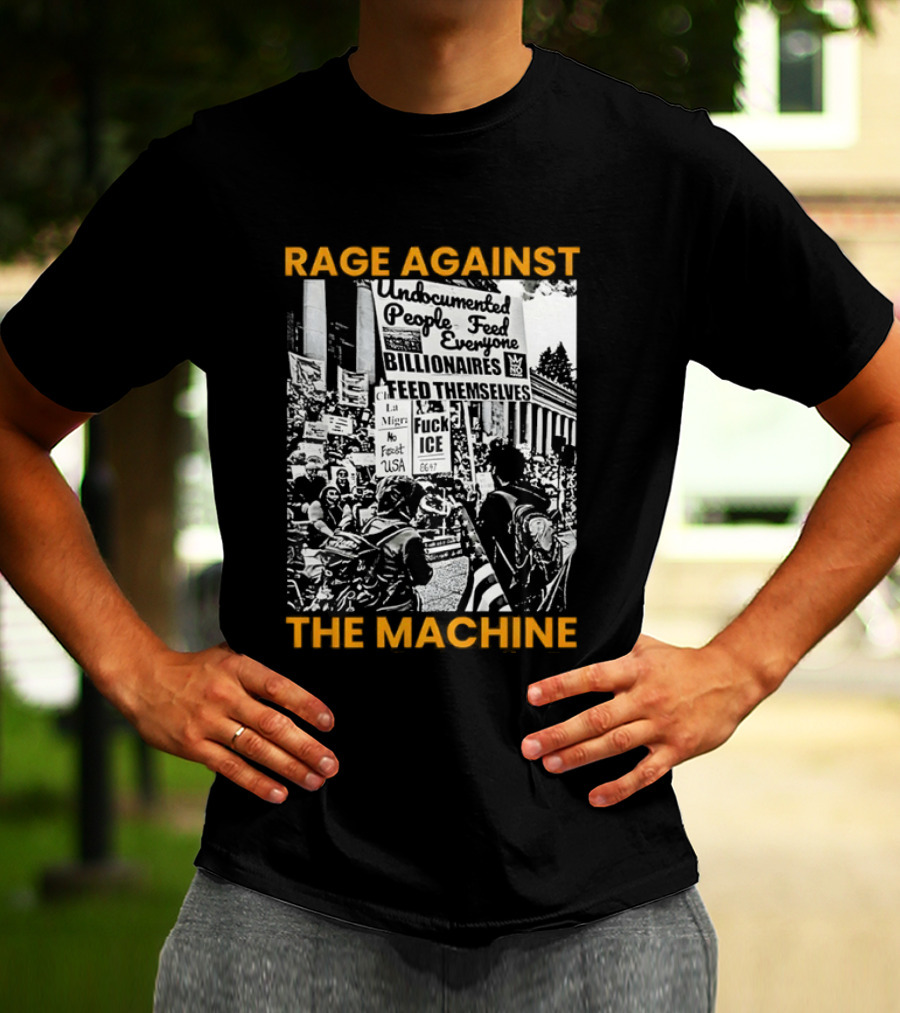 Rage Against The Machine Undocumented People First Billionaires Feed Themselves Fuck ICE T-Shirt