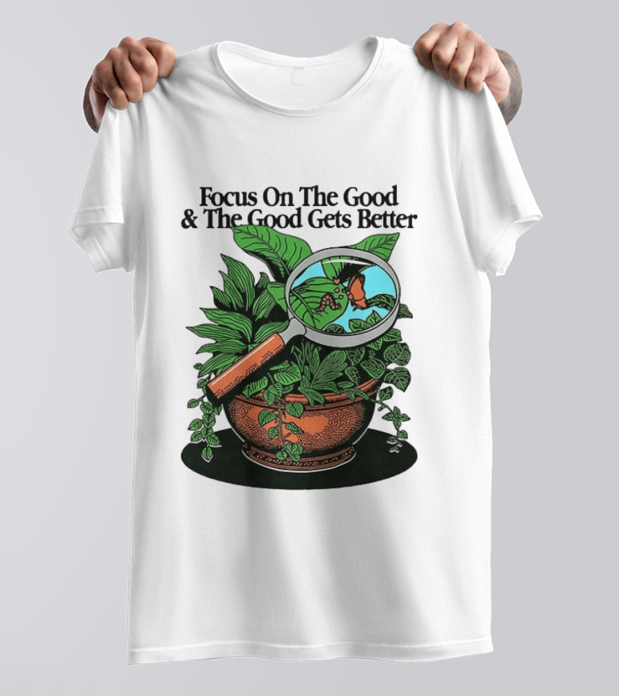 Focus On The Good And The Good Gets Better Positive Message Plant Butterfly Magnifying Glass T-Shirt
