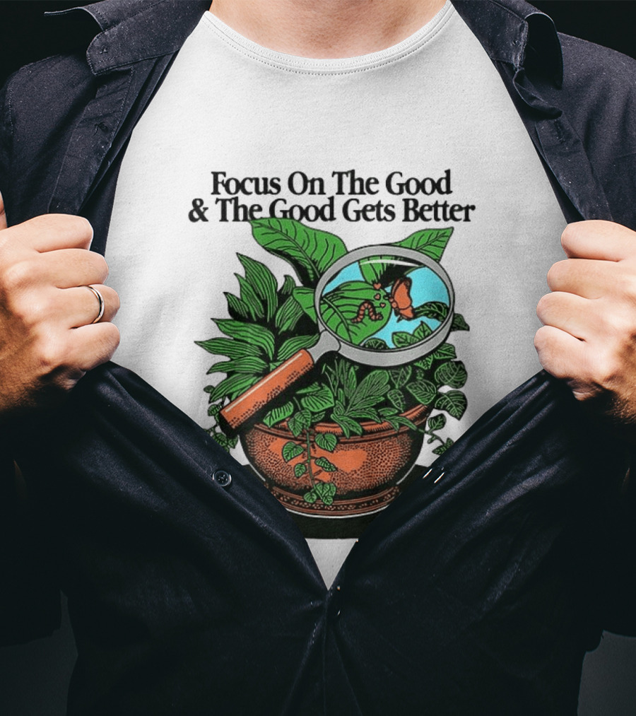Focus On The Good And The Good Gets Better Positive Message Plant Butterfly Magnifying Glass T-Shirt