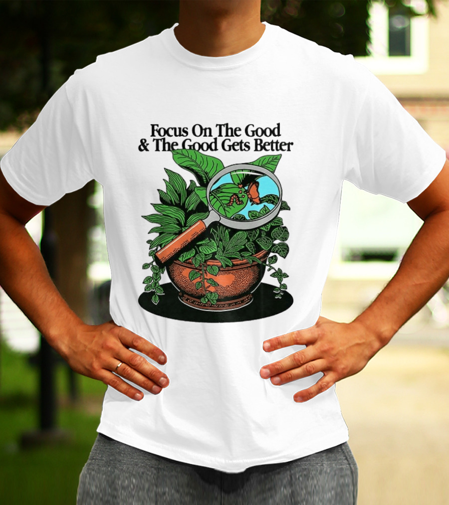 Focus On The Good And The Good Gets Better Positive Message Plant Butterfly Magnifying Glass T-Shirt