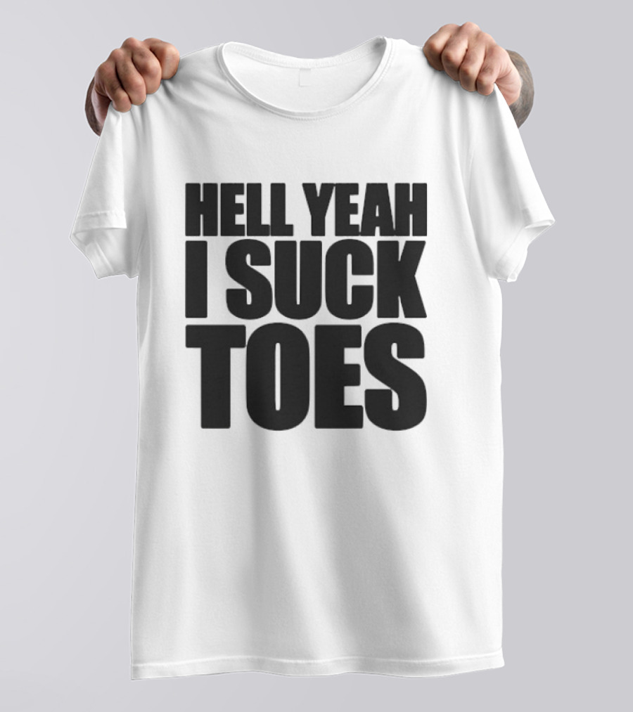 Hell Yeah I Suck Toes T-Shirt