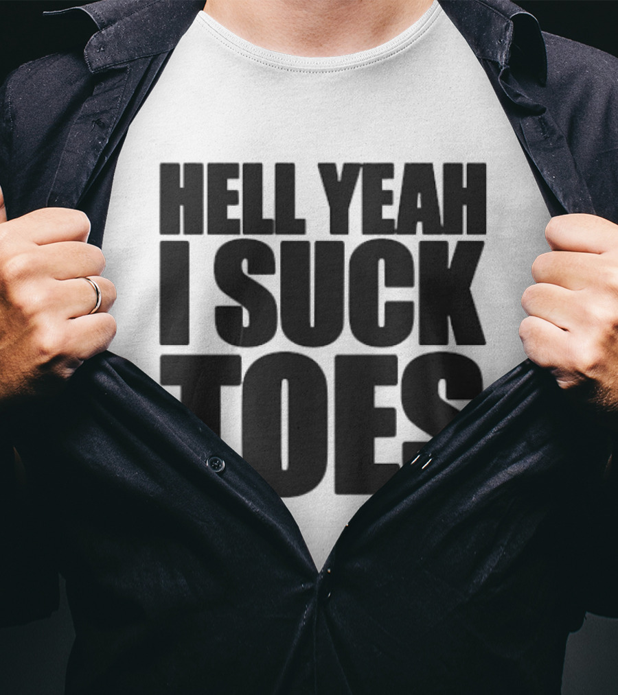 Hell Yeah I Suck Toes T-Shirt